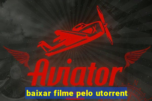 baixar filme pelo utorrent